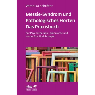 Messie-Syndrom und Pathologisches Horten – Das Praxisbuch...