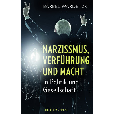 Narzissmus, Verführung und Macht in Politik und Gesellschaft